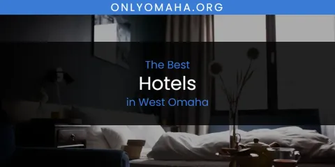 The Best Hotels in West Omaha List