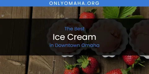 The Absolute Best Ice Cream in Downtown Omaha