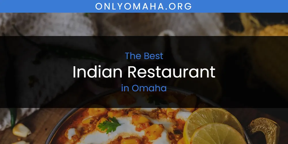 Omaha's Best Indian Restaurant [Updated 2025]