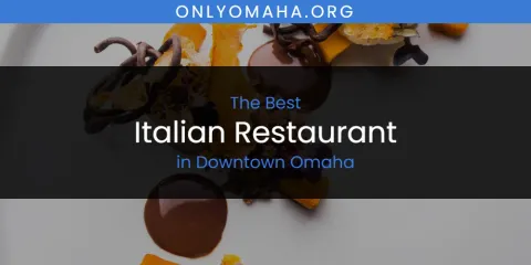 The Absolute Best Italian Restaurant in Downtown Omaha