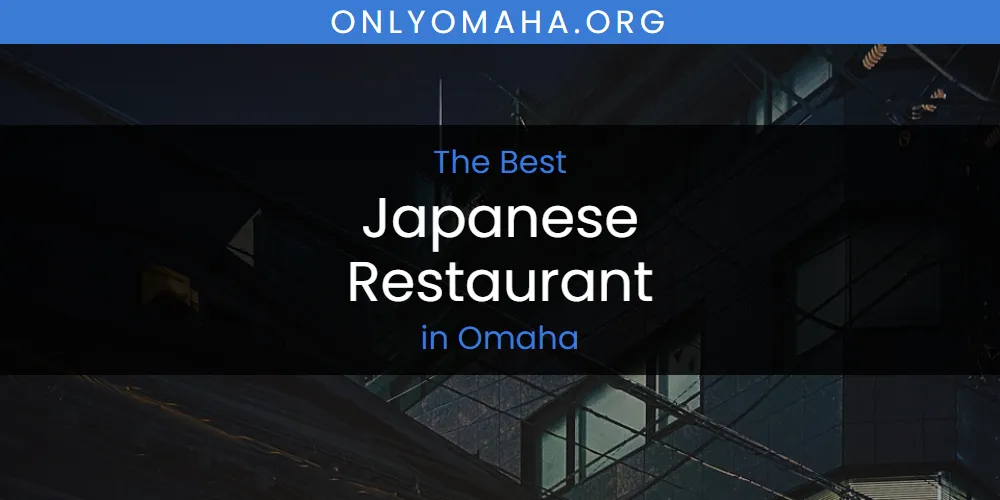 Best Japanese Restaurant in Omaha: Our Expert Picks for 2026