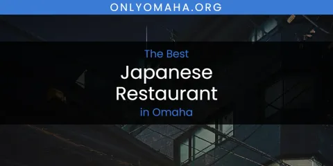 Best Japanese Restaurant in Omaha: Our Expert Picks