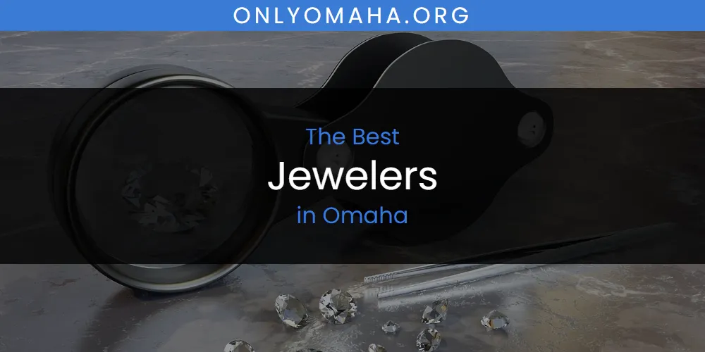 Omaha's Best Jewelers [Updated 2025]