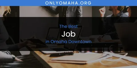 Omaha Downtown's Best Job