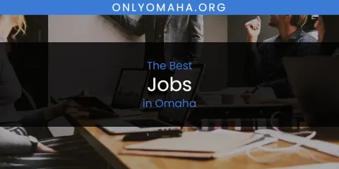 Best Jobs in Omaha: Our Expert Picks