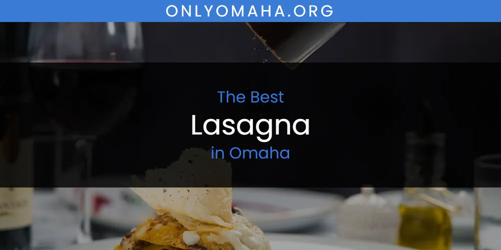 Omaha's Best Lasagna [Updated 2025]