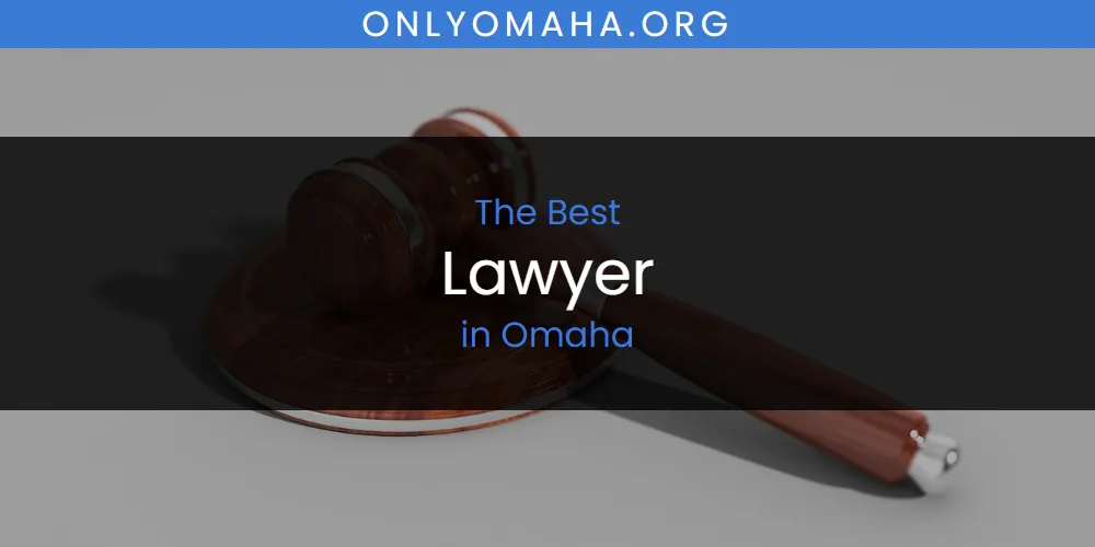 Omaha's Best Lawyer [Updated 2025]