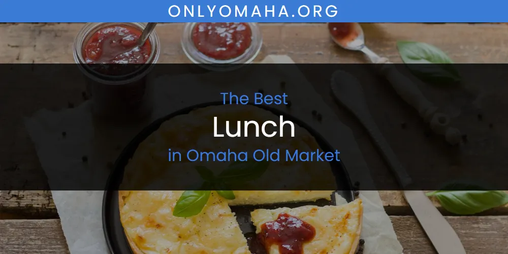 Discover the Best Lunch in Omaha Old Market (2026)