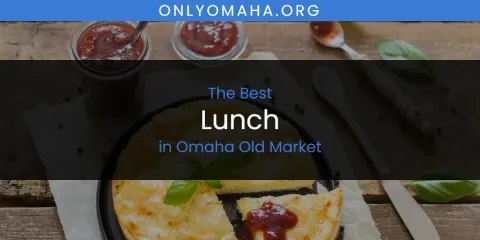 Discover the Best Lunch in Omaha Old Market