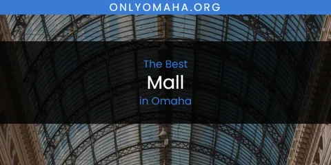 Best Mall in Omaha: Complete Guide