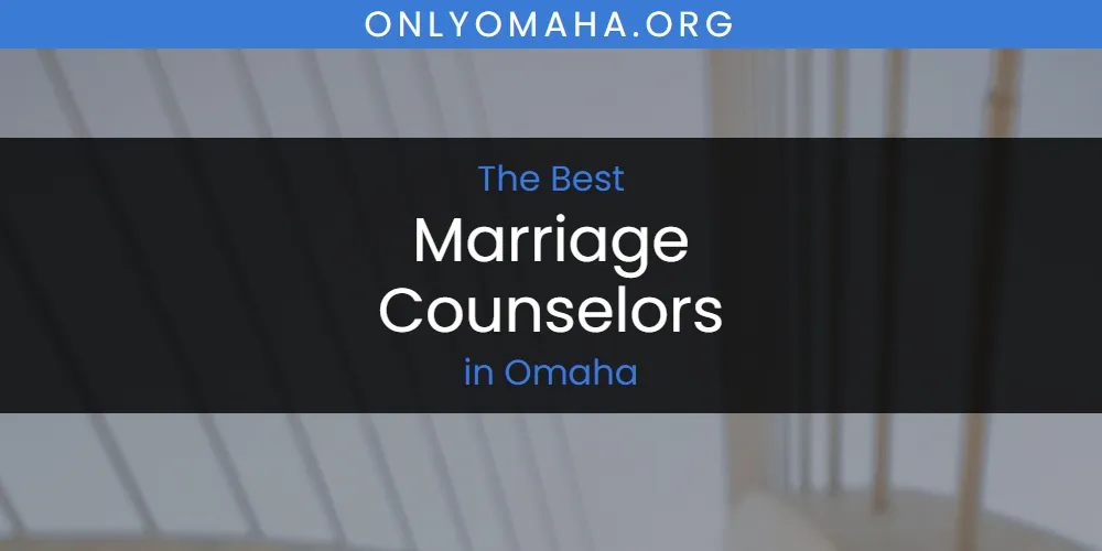 Discover the Best Marriage Counselors in Omaha (2026)