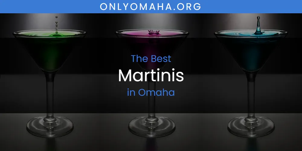 Omaha's Best Martinis [Updated 2025]