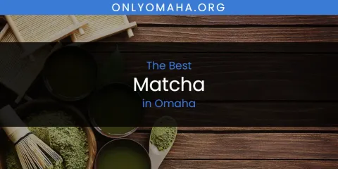 Best Matcha in Omaha: Our Expert Picks
