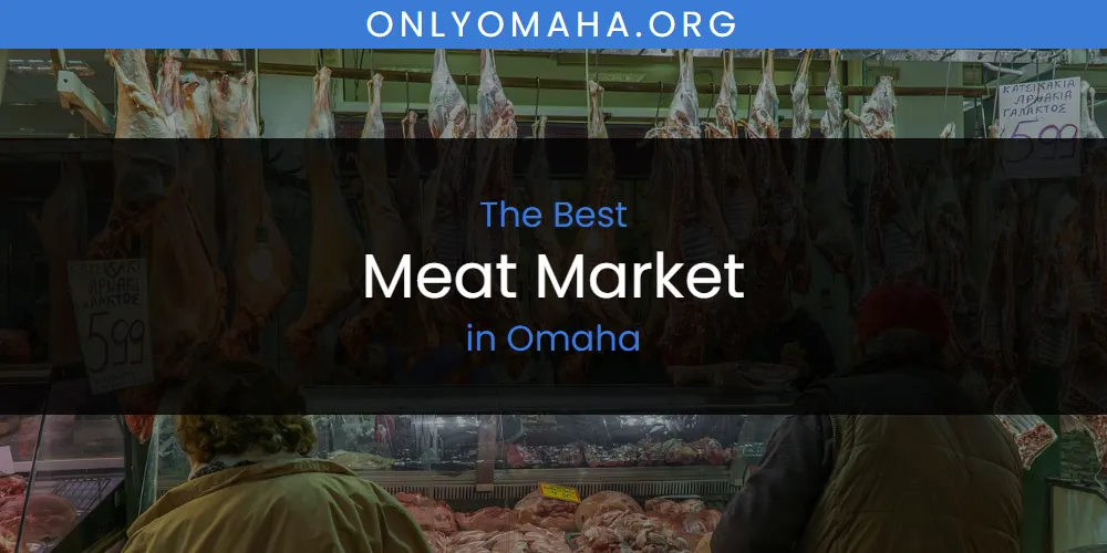 Discover the Best Meat Market in Omaha (2026)
