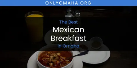 Omaha's Best Mexican Breakfast