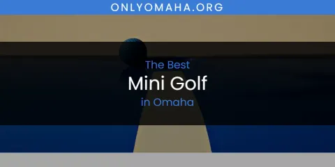 Guide to Best Mini Golf in Omaha