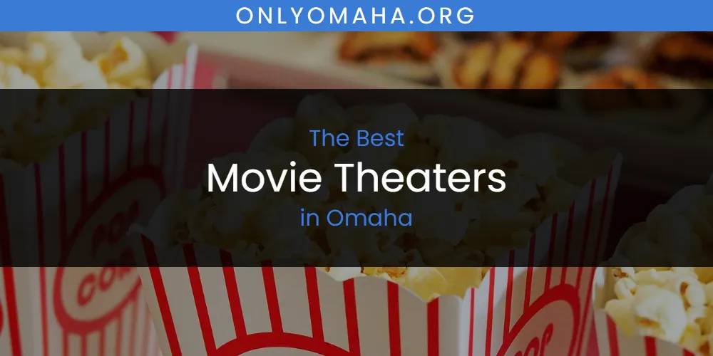 Omaha's Best Movie Theaters [Updated 2025]