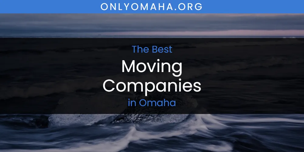 Discover the Best Moving Companies in Omaha (2026)