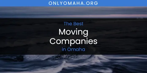 Discover the Best Moving Companies in Omaha