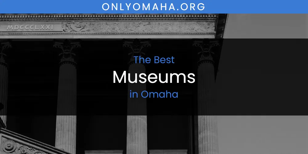 Omaha's Best Museums [Updated 2025]