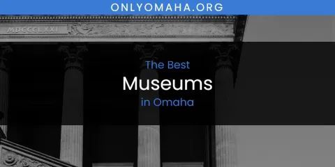 The Best Museums in Omaha