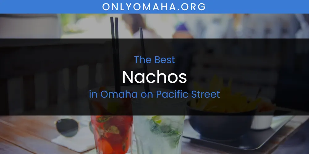 Omaha on Pacific Street's Best Nachos featured