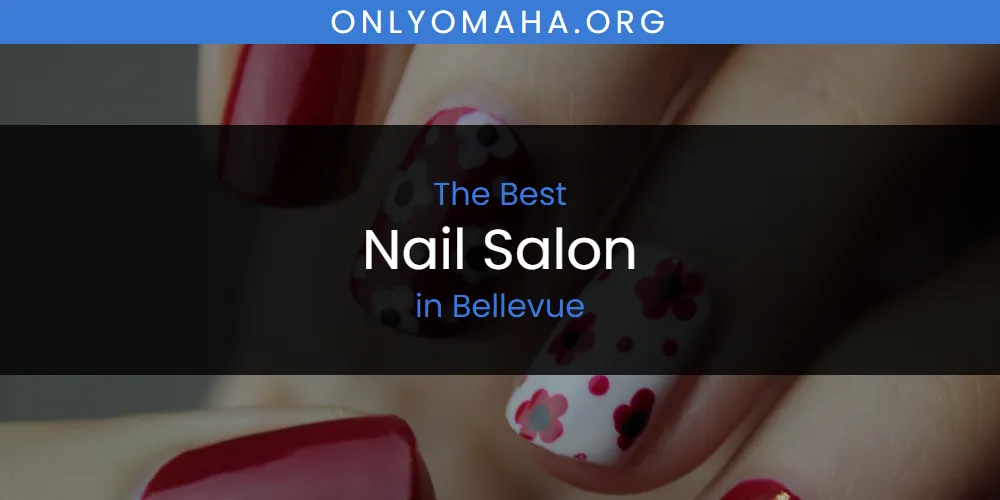 The Absolute Best Nail Salon in Bellevue featured