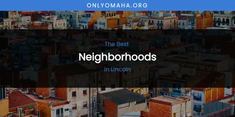 Lincoln's Best Neighborhoods