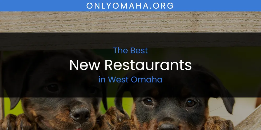 West Omaha's Best New Restaurants featured