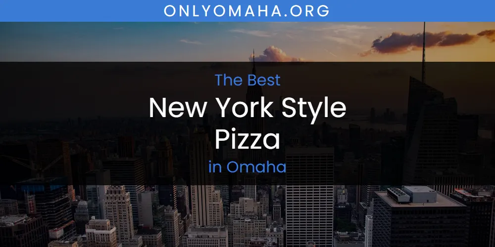 Omaha's Best New York Style Pizza [Updated 2025]