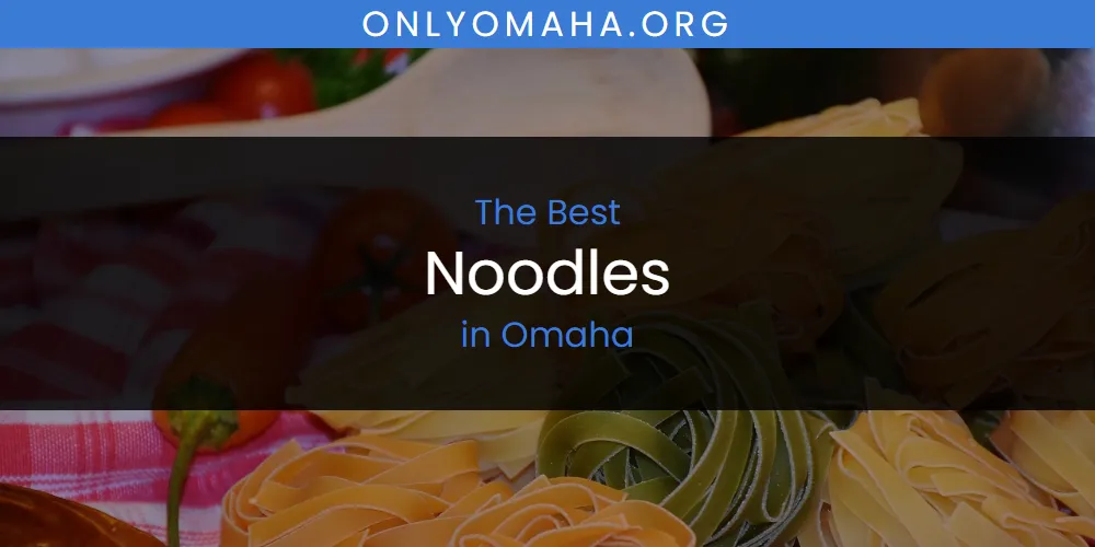 Omaha's Best Noodles featured