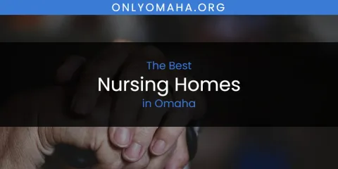 Best Nursing Homes in Omaha: Our Expert Picks
