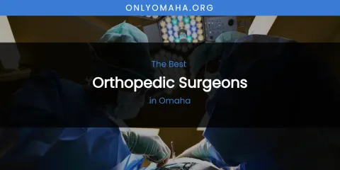 Omaha's Best Orthopedic Surgeons