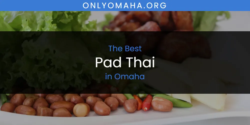 Omaha's Best Pad Thai [Updated 2025]
