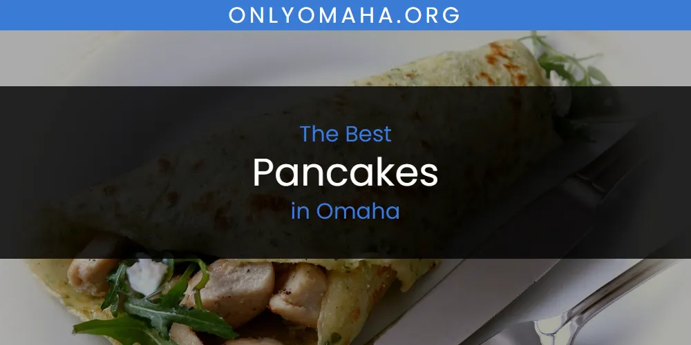Omaha's Best Pancakes [Updated 2025]