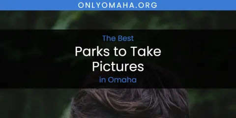 Omaha's Best Parks to Take Pictures