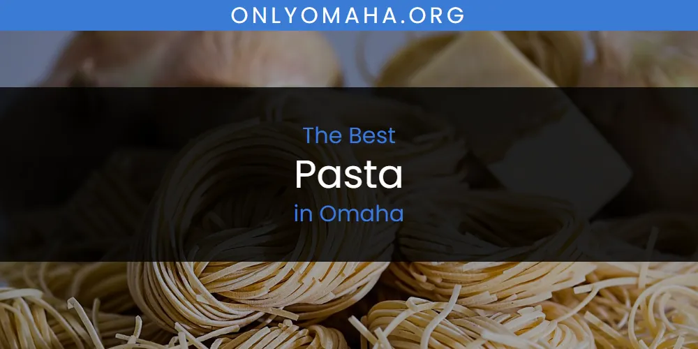 Best Pasta in Omaha: 2026 Ultimate Guide