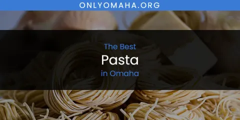 Best Pasta in Omaha: Ultimate Guide