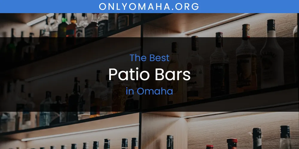 Omaha's Best Patio Bars [Updated 2025]
