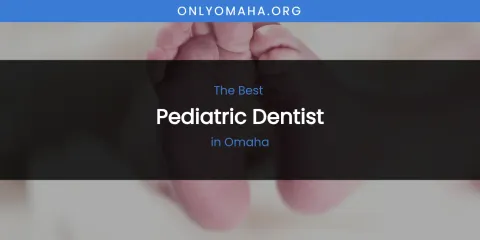 Omaha's Best Pediatric Dentist