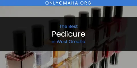 West Omaha's Best Pedicure