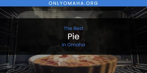 Ranked: Best Pie in Omaha
