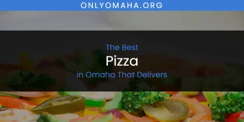 Omaha That Delivers' Best Pizza