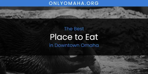 The Absolute Best Place to Eat in Downtown Omaha