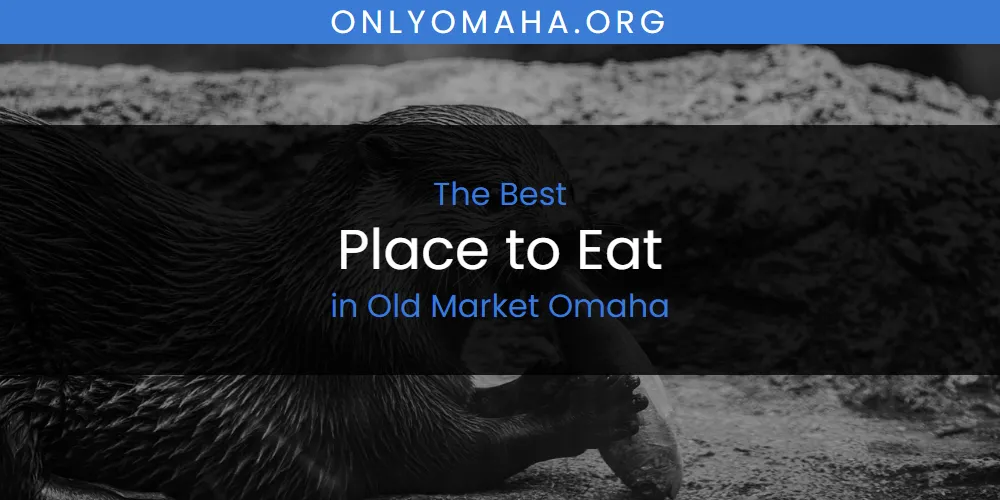 Old Market Omaha's Best Place to Eat featured