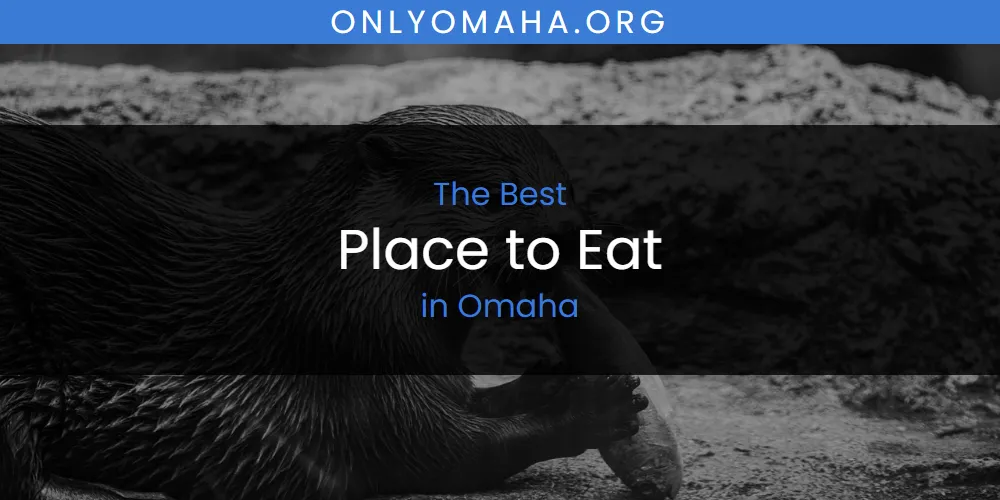 Omaha's Best Place to Eat [Updated 2025]