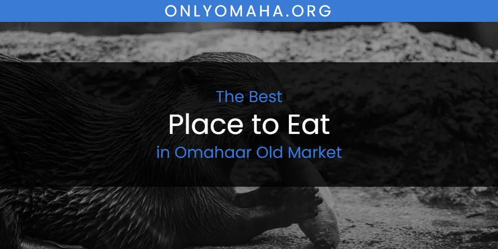 Omahaar Old Market's Best Place to Eat featured