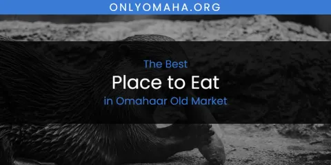 Omahaar Old Market's Best Place to Eat