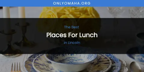 Lincoln's Best Places for Lunch