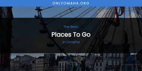 Omaha's Best Places to Go